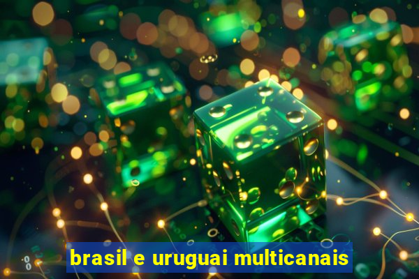 brasil e uruguai multicanais